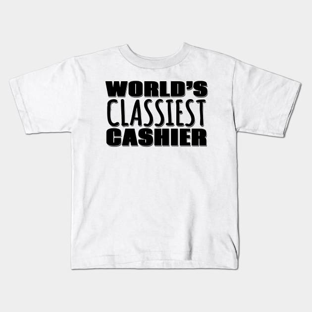 World's Classiest Cashier Kids T-Shirt by Mookle